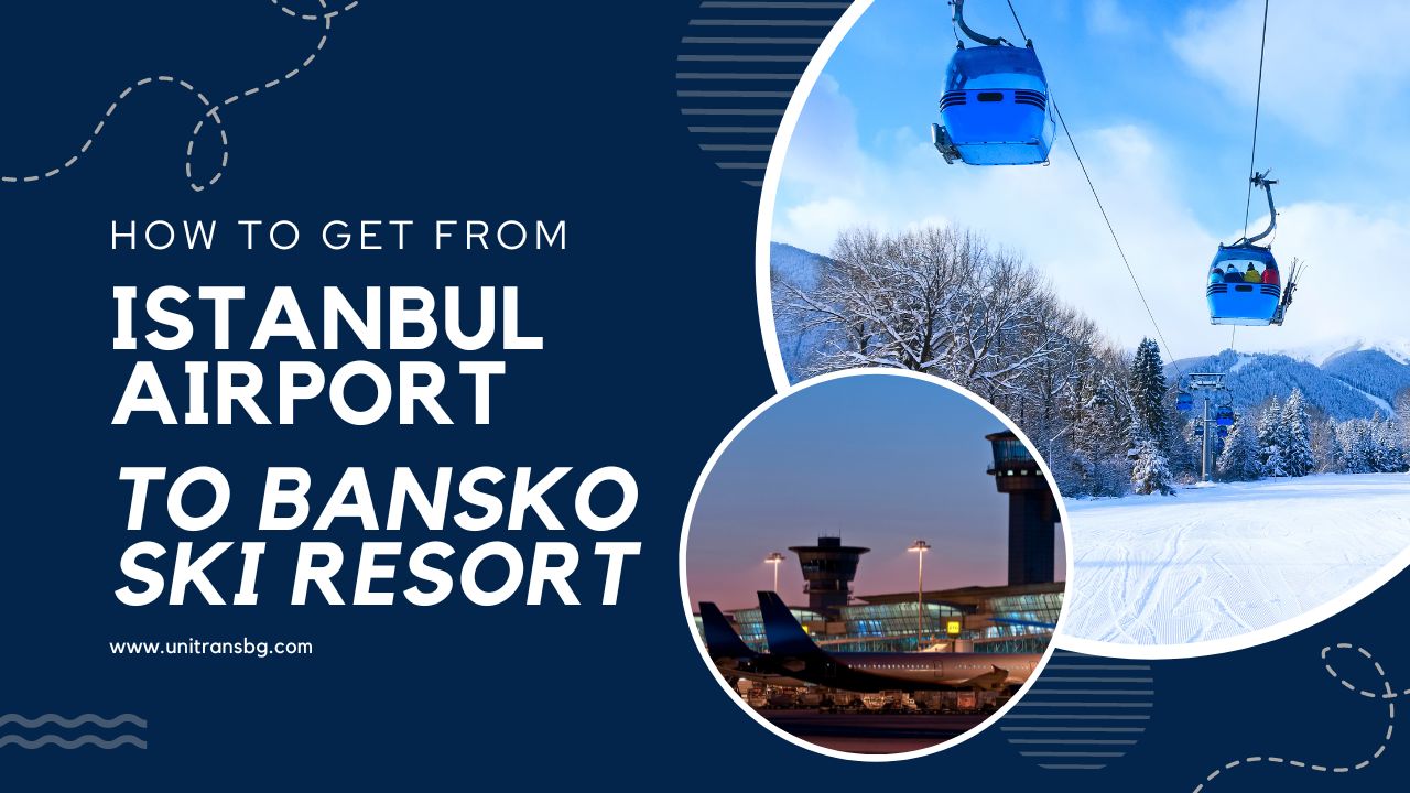 How to get from Istanbul Airport (IST) to Bansko Ski Resort in Bulgaria