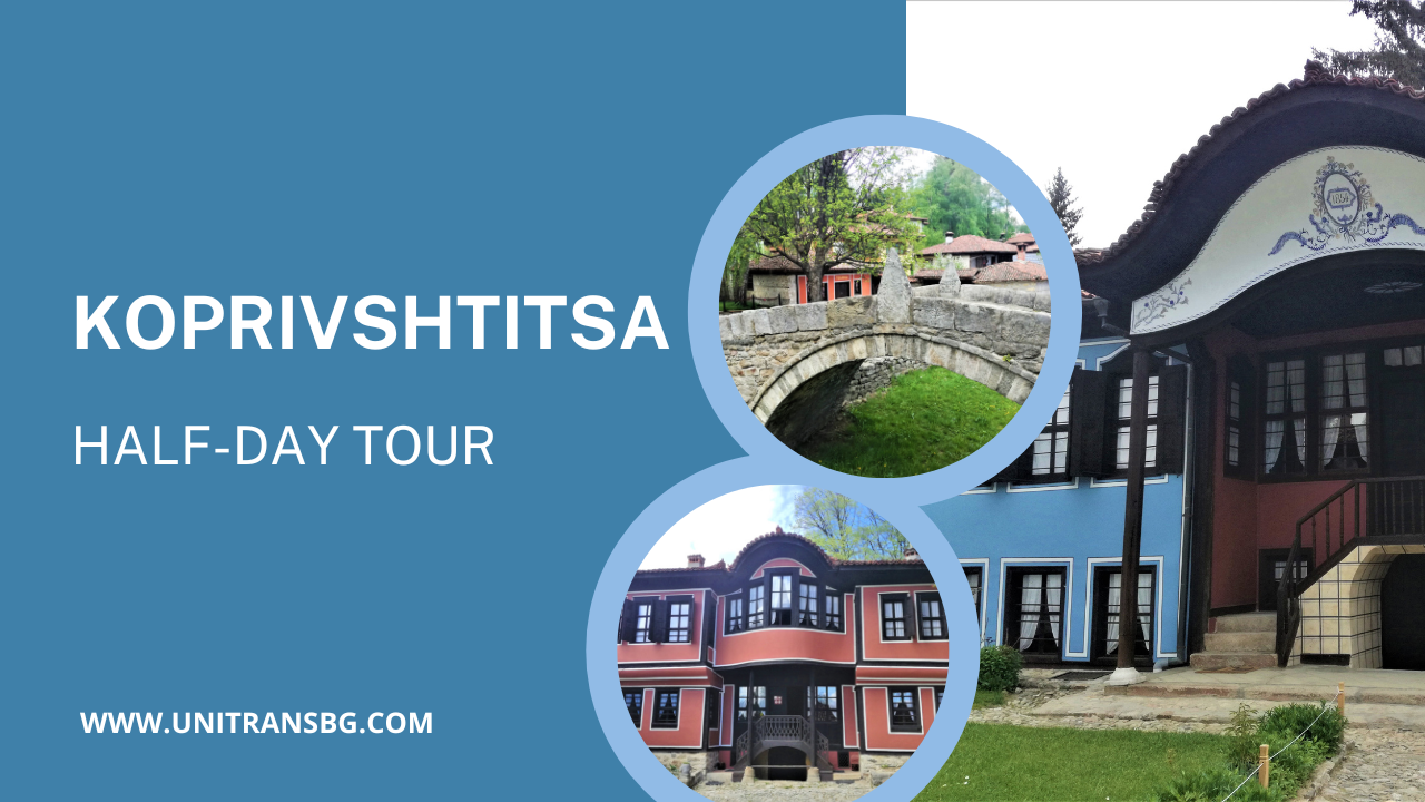 PLOVDIV - KOPRIVSHTITSA - HALF-DAY TOUR BY CAR AND A DRIVER